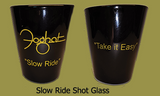 "Slow Ride"Shot Glasses (2 FOR $15.00). Cheers!